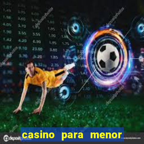 casino para menor de 18